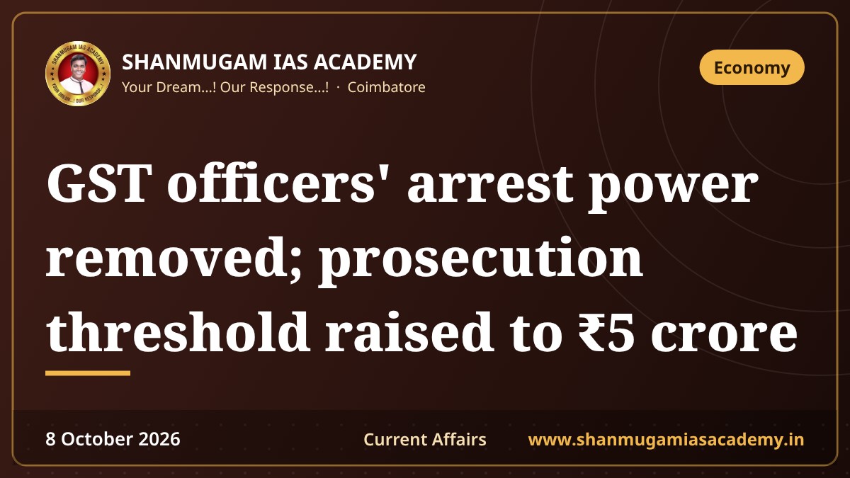 GST officers' arrest power removed; prosecution threshold raised to ₹5 crore