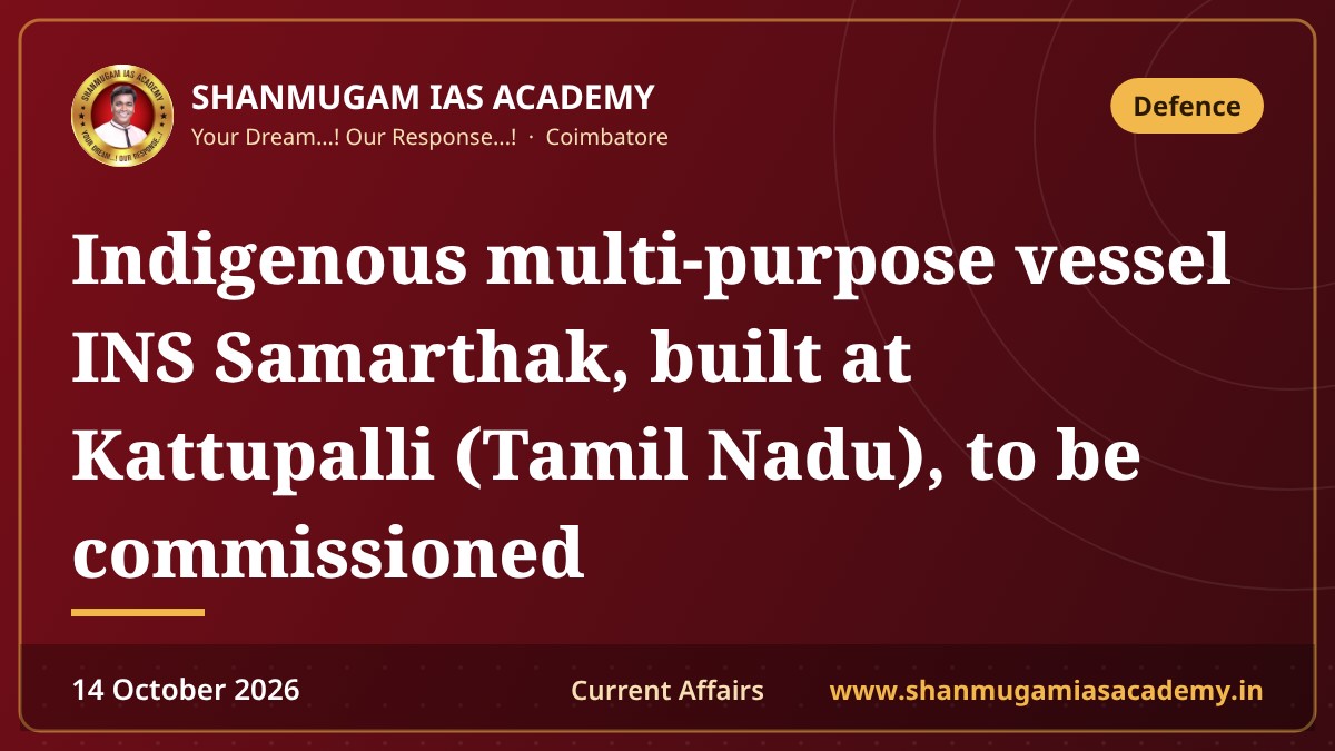 Indigenous multi-purpose vessel INS Samarthak, built at Kattupalli (Tamil Nadu), to be commissioned