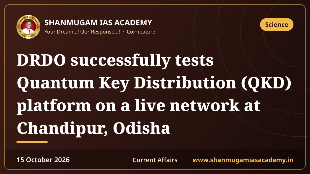 DRDO successfully tests Quantum Key Distribution (QKD) platform on a live network at Chandipur, Odisha