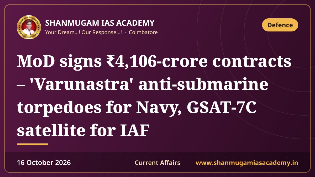 MoD signs ₹4,106-crore contracts – 'Varunastra' anti-submarine torpedoes for Navy, GSAT-7C satellite for IAF