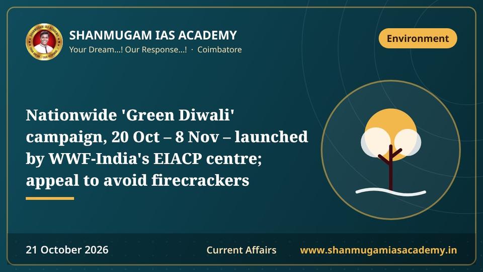 Nationwide 'Green Diwali' campaign, 20 Oct – 8 Nov – launched by WWF-India's EIACP centre; appeal to avoid firecrackers